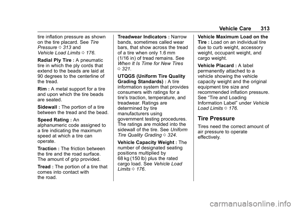 CHEVROLET EQUINOX 2020  Owners Manual Chevrolet Equinox Owner Manual (GMNA-Localizing-U.S./Canada/Mexico-
13555863) - 2020 - CRC - 8/2/19
Vehicle Care 313
tire inflation pressure as shown
on the tire placard. SeeTire
Pressure 0313 and
Veh