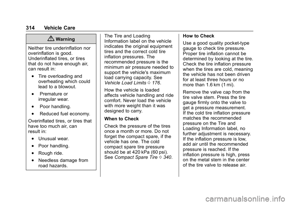 CHEVROLET EQUINOX 2020  Owners Manual Chevrolet Equinox Owner Manual (GMNA-Localizing-U.S./Canada/Mexico-
13555863) - 2020 - CRC - 8/2/19
314 Vehicle Care
{Warning
Neither tire underinflation nor
overinflation is good.
Underinflated tires