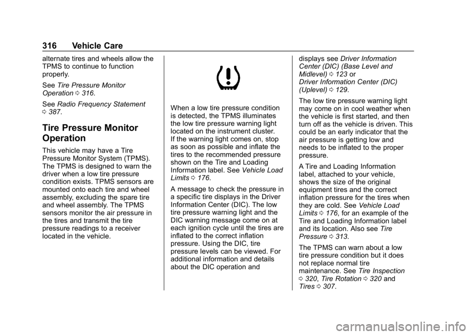 CHEVROLET EQUINOX 2020  Owners Manual Chevrolet Equinox Owner Manual (GMNA-Localizing-U.S./Canada/Mexico-
13555863) - 2020 - CRC - 8/2/19
316 Vehicle Care
alternate tires and wheels allow the
TPMS to continue to function
properly.
SeeTire