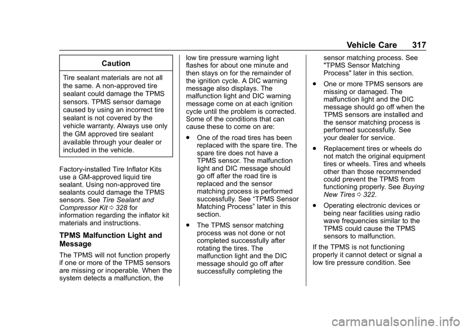CHEVROLET EQUINOX 2020 Owners Manual Chevrolet Equinox Owner Manual (GMNA-Localizing-U.S./Canada/Mexico-
13555863) - 2020 - CRC - 8/2/19
Vehicle Care 317
Caution
Tire sealant materials are not all
the same. A non-approved tire
sealant co CHEVROLET EQUINOX 2020 Owners Manual Chevrolet Equinox Owner Manual (GMNA-Localizing-U.S./Canada/Mexico-
13555863) - 2020 - CRC - 8/2/19
Vehicle Care 317
Caution
Tire sealant materials are not all
the same. A non-approved tire
sealant co