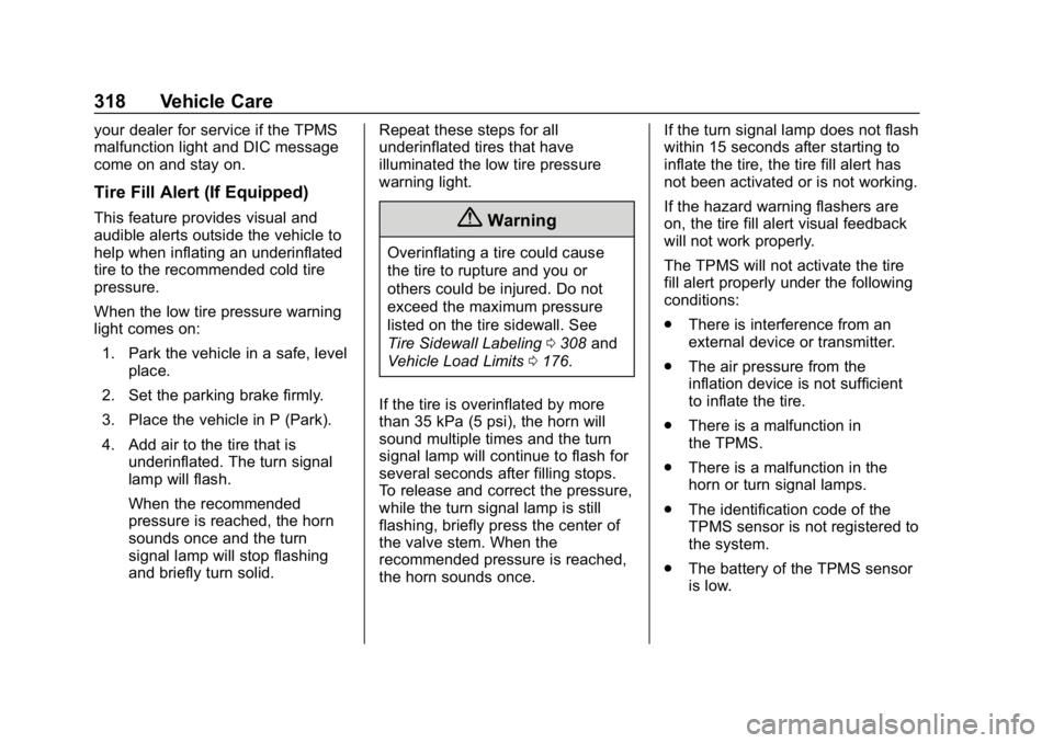 CHEVROLET EQUINOX 2020 Owners Manual Chevrolet Equinox Owner Manual (GMNA-Localizing-U.S./Canada/Mexico-
13555863) - 2020 - CRC - 8/2/19
318 Vehicle Care
your dealer for service if the TPMS
malfunction light and DIC message
come on and s CHEVROLET EQUINOX 2020 Owners Manual Chevrolet Equinox Owner Manual (GMNA-Localizing-U.S./Canada/Mexico-
13555863) - 2020 - CRC - 8/2/19
318 Vehicle Care
your dealer for service if the TPMS
malfunction light and DIC message
come on and s