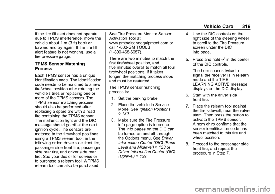 CHEVROLET EQUINOX 2020 Owners Manual Chevrolet Equinox Owner Manual (GMNA-Localizing-U.S./Canada/Mexico-
13555863) - 2020 - CRC - 8/2/19
Vehicle Care 319
If the tire fill alert does not operate
due to TPMS interference, move the
vehicle CHEVROLET EQUINOX 2020 Owners Manual Chevrolet Equinox Owner Manual (GMNA-Localizing-U.S./Canada/Mexico-
13555863) - 2020 - CRC - 8/2/19
Vehicle Care 319
If the tire fill alert does not operate
due to TPMS interference, move the
vehicle