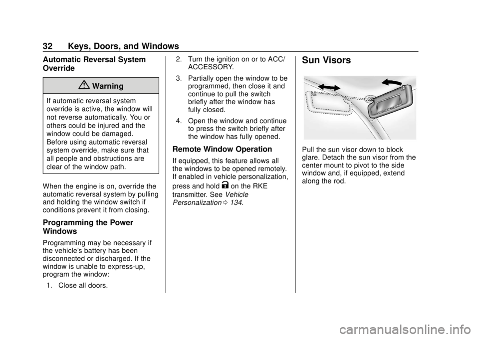 CHEVROLET EQUINOX 2020 Owners Guide Chevrolet Equinox Owner Manual (GMNA-Localizing-U.S./Canada/Mexico-
13555863) - 2020 - CRC - 8/2/19
32 Keys, Doors, and Windows
Automatic Reversal System
Override
{Warning
If automatic reversal system CHEVROLET EQUINOX 2020 Owners Guide Chevrolet Equinox Owner Manual (GMNA-Localizing-U.S./Canada/Mexico-
13555863) - 2020 - CRC - 8/2/19
32 Keys, Doors, and Windows
Automatic Reversal System
Override
{Warning
If automatic reversal system