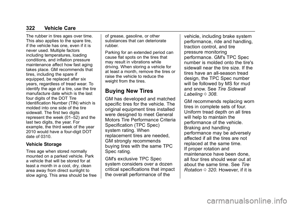 CHEVROLET EQUINOX 2020 Owners Manual Chevrolet Equinox Owner Manual (GMNA-Localizing-U.S./Canada/Mexico-
13555863) - 2020 - CRC - 8/2/19
322 Vehicle Care
The rubber in tires ages over time.
This also applies to the spare tire,
if the veh CHEVROLET EQUINOX 2020 Owners Manual Chevrolet Equinox Owner Manual (GMNA-Localizing-U.S./Canada/Mexico-
13555863) - 2020 - CRC - 8/2/19
322 Vehicle Care
The rubber in tires ages over time.
This also applies to the spare tire,
if the veh