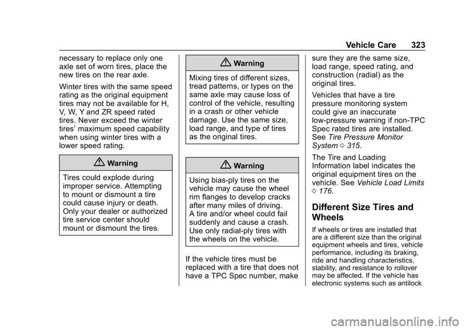CHEVROLET EQUINOX 2020 Owners Manual Chevrolet Equinox Owner Manual (GMNA-Localizing-U.S./Canada/Mexico-
13555863) - 2020 - CRC - 8/2/19
Vehicle Care 323
necessary to replace only one
axle set of worn tires, place the
new tires on the re CHEVROLET EQUINOX 2020 Owners Manual Chevrolet Equinox Owner Manual (GMNA-Localizing-U.S./Canada/Mexico-
13555863) - 2020 - CRC - 8/2/19
Vehicle Care 323
necessary to replace only one
axle set of worn tires, place the
new tires on the re