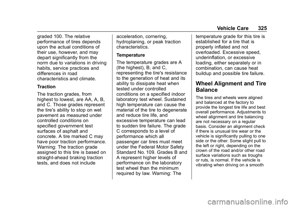 CHEVROLET EQUINOX 2020 Owners Manual Chevrolet Equinox Owner Manual (GMNA-Localizing-U.S./Canada/Mexico-
13555863) - 2020 - CRC - 8/2/19
Vehicle Care 325
graded 100. The relative
performance of tires depends
upon the actual conditions of CHEVROLET EQUINOX 2020 Owners Manual Chevrolet Equinox Owner Manual (GMNA-Localizing-U.S./Canada/Mexico-
13555863) - 2020 - CRC - 8/2/19
Vehicle Care 325
graded 100. The relative
performance of tires depends
upon the actual conditions of