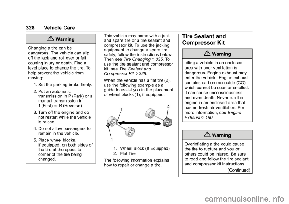 CHEVROLET EQUINOX 2020 Owners Manual Chevrolet Equinox Owner Manual (GMNA-Localizing-U.S./Canada/Mexico-
13555863) - 2020 - CRC - 8/2/19
328 Vehicle Care
{Warning
Changing a tire can be
dangerous. The vehicle can slip
off the jack and ro CHEVROLET EQUINOX 2020 Owners Manual Chevrolet Equinox Owner Manual (GMNA-Localizing-U.S./Canada/Mexico-
13555863) - 2020 - CRC - 8/2/19
328 Vehicle Care
{Warning
Changing a tire can be
dangerous. The vehicle can slip
off the jack and ro
