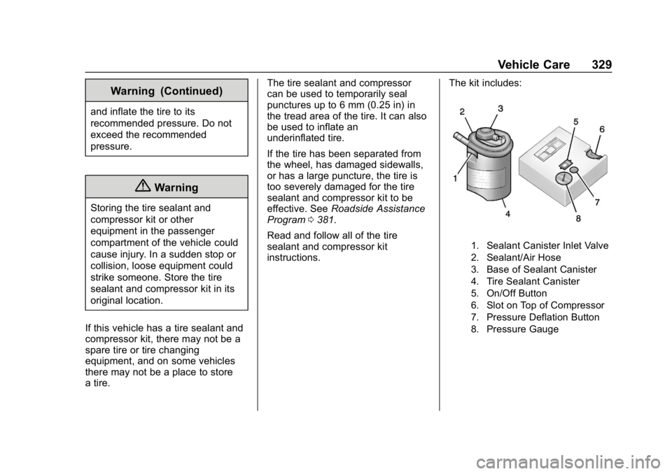 CHEVROLET EQUINOX 2020  Owners Manual Chevrolet Equinox Owner Manual (GMNA-Localizing-U.S./Canada/Mexico-
13555863) - 2020 - CRC - 8/2/19
Vehicle Care 329
Warning (Continued)
and inflate the tire to its
recommended pressure. Do not
exceed