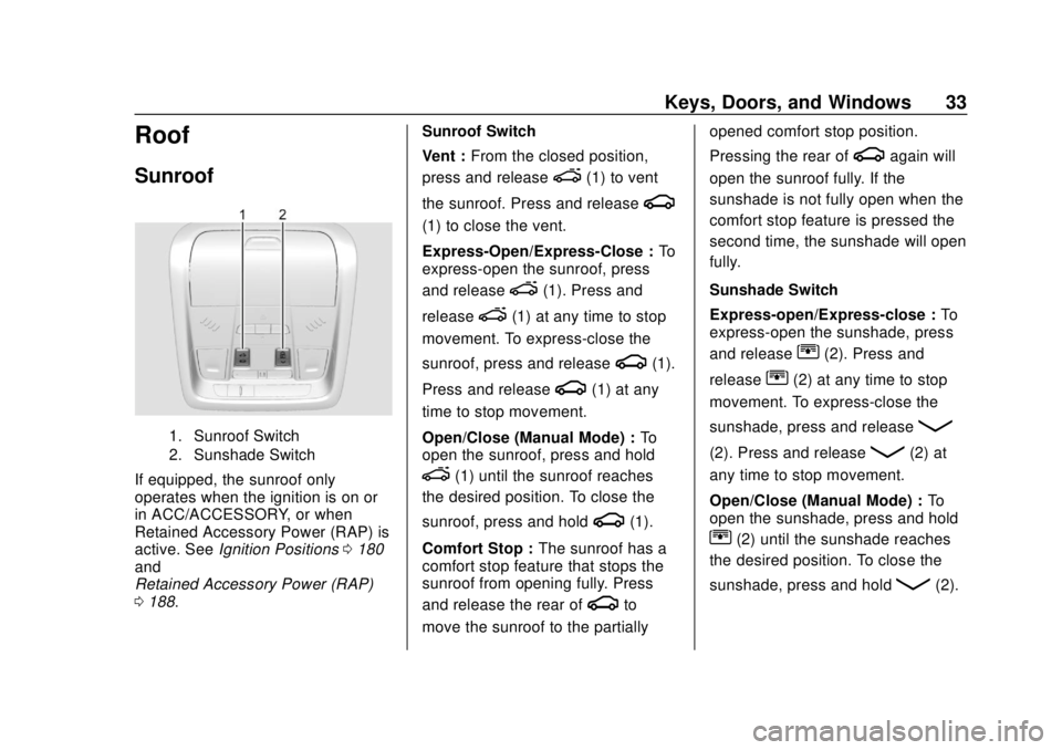 CHEVROLET EQUINOX 2020 Owners Guide Chevrolet Equinox Owner Manual (GMNA-Localizing-U.S./Canada/Mexico-
13555863) - 2020 - CRC - 8/2/19
Keys, Doors, and Windows 33
Roof
Sunroof
1. Sunroof Switch
2. Sunshade Switch
If equipped, the sunro CHEVROLET EQUINOX 2020 Owners Guide Chevrolet Equinox Owner Manual (GMNA-Localizing-U.S./Canada/Mexico-
13555863) - 2020 - CRC - 8/2/19
Keys, Doors, and Windows 33
Roof
Sunroof
1. Sunroof Switch
2. Sunshade Switch
If equipped, the sunro