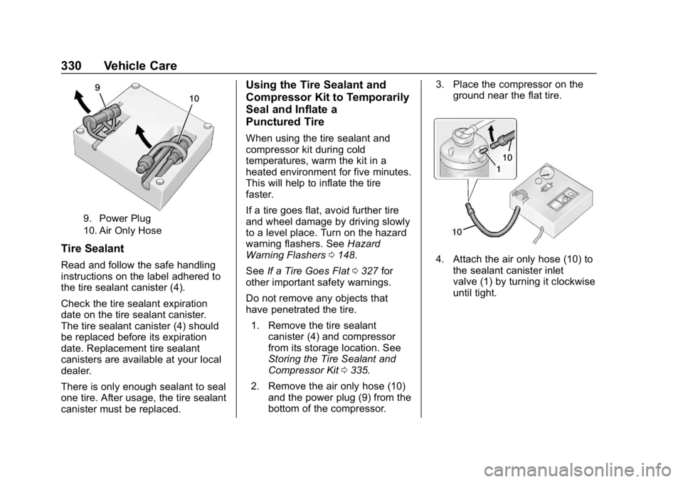 CHEVROLET EQUINOX 2020 Owners Manual Chevrolet Equinox Owner Manual (GMNA-Localizing-U.S./Canada/Mexico-
13555863) - 2020 - CRC - 8/2/19
330 Vehicle Care
9. Power Plug
10. Air Only Hose
Tire Sealant
Read and follow the safe handling
inst CHEVROLET EQUINOX 2020 Owners Manual Chevrolet Equinox Owner Manual (GMNA-Localizing-U.S./Canada/Mexico-
13555863) - 2020 - CRC - 8/2/19
330 Vehicle Care
9. Power Plug
10. Air Only Hose
Tire Sealant
Read and follow the safe handling
inst