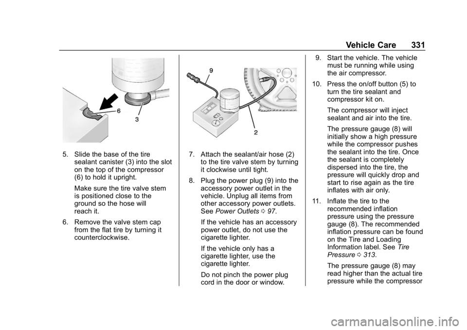 CHEVROLET EQUINOX 2020 Owners Manual Chevrolet Equinox Owner Manual (GMNA-Localizing-U.S./Canada/Mexico-
13555863) - 2020 - CRC - 8/2/19
Vehicle Care 331
5. Slide the base of the tiresealant canister (3) into the slot
on the top of the c CHEVROLET EQUINOX 2020 Owners Manual Chevrolet Equinox Owner Manual (GMNA-Localizing-U.S./Canada/Mexico-
13555863) - 2020 - CRC - 8/2/19
Vehicle Care 331
5. Slide the base of the tiresealant canister (3) into the slot
on the top of the c