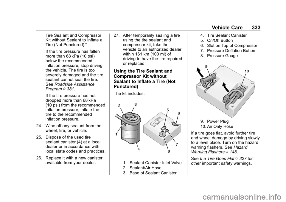 CHEVROLET EQUINOX 2020 Owners Manual Chevrolet Equinox Owner Manual (GMNA-Localizing-U.S./Canada/Mexico-
13555863) - 2020 - CRC - 8/2/19
Vehicle Care 333
Tire Sealant and Compressor
Kit without Sealant to Inflate a
Tire (Not Punctured). CHEVROLET EQUINOX 2020 Owners Manual Chevrolet Equinox Owner Manual (GMNA-Localizing-U.S./Canada/Mexico-
13555863) - 2020 - CRC - 8/2/19
Vehicle Care 333
Tire Sealant and Compressor
Kit without Sealant to Inflate a
Tire (Not Punctured).