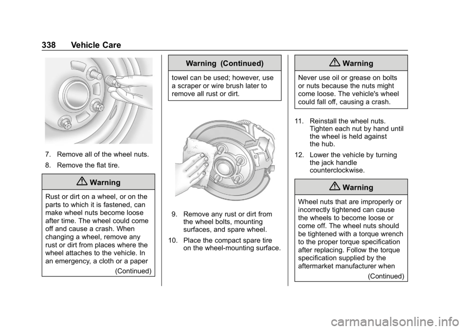 CHEVROLET EQUINOX 2020  Owners Manual Chevrolet Equinox Owner Manual (GMNA-Localizing-U.S./Canada/Mexico-
13555863) - 2020 - CRC - 8/2/19
338 Vehicle Care
7. Remove all of the wheel nuts.
8. Remove the flat tire.
{Warning
Rust or dirt on 