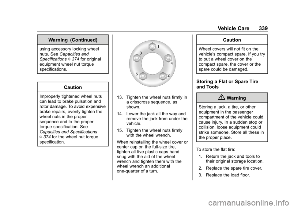 CHEVROLET EQUINOX 2020  Owners Manual Chevrolet Equinox Owner Manual (GMNA-Localizing-U.S./Canada/Mexico-
13555863) - 2020 - CRC - 8/2/19
Vehicle Care 339
Warning (Continued)
using accessory locking wheel
nuts. SeeCapacities and
Specifica