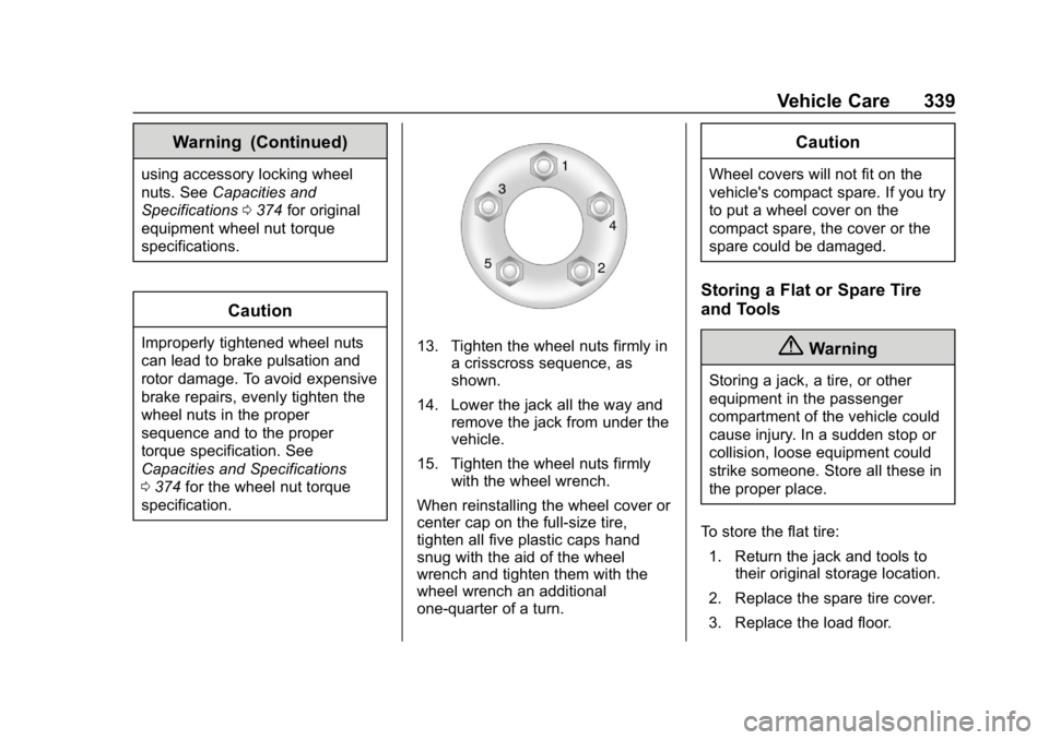 CHEVROLET EQUINOX 2020 Owners Manual Chevrolet Equinox Owner Manual (GMNA-Localizing-U.S./Canada/Mexico-
13555863) - 2020 - CRC - 8/2/19
Vehicle Care 339
Warning (Continued)
using accessory locking wheel
nuts. SeeCapacities and
Specifica CHEVROLET EQUINOX 2020 Owners Manual Chevrolet Equinox Owner Manual (GMNA-Localizing-U.S./Canada/Mexico-
13555863) - 2020 - CRC - 8/2/19
Vehicle Care 339
Warning (Continued)
using accessory locking wheel
nuts. SeeCapacities and
Specifica