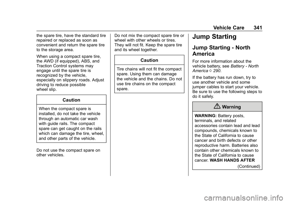 CHEVROLET EQUINOX 2020  Owners Manual Chevrolet Equinox Owner Manual (GMNA-Localizing-U.S./Canada/Mexico-
13555863) - 2020 - CRC - 8/2/19
Vehicle Care 341
the spare tire, have the standard tire
repaired or replaced as soon as
convenient a