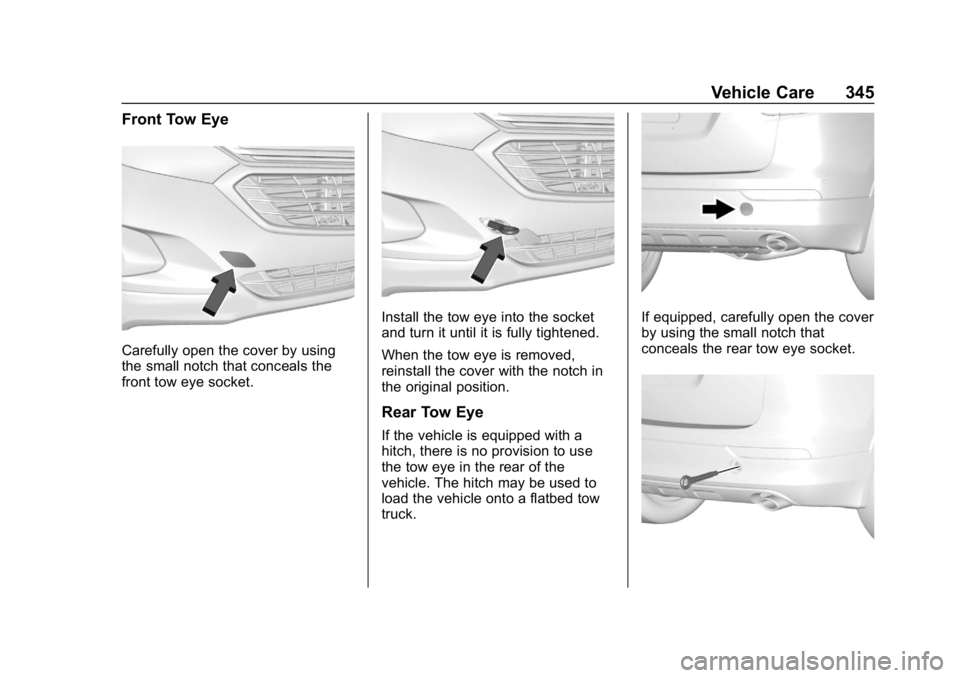 CHEVROLET EQUINOX 2020 Owners Manual Chevrolet Equinox Owner Manual (GMNA-Localizing-U.S./Canada/Mexico-
13555863) - 2020 - CRC - 8/2/19
Vehicle Care 345
Front Tow Eye
Carefully open the cover by using
the small notch that conceals the
f CHEVROLET EQUINOX 2020 Owners Manual Chevrolet Equinox Owner Manual (GMNA-Localizing-U.S./Canada/Mexico-
13555863) - 2020 - CRC - 8/2/19
Vehicle Care 345
Front Tow Eye
Carefully open the cover by using
the small notch that conceals the
f