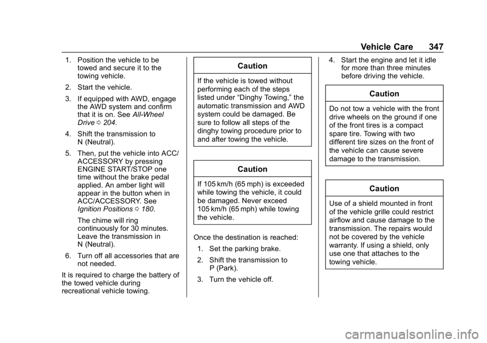 CHEVROLET EQUINOX 2020 Owners Manual Chevrolet Equinox Owner Manual (GMNA-Localizing-U.S./Canada/Mexico-
13555863) - 2020 - CRC - 8/2/19
Vehicle Care 347
1. Position the vehicle to betowed and secure it to the
towing vehicle.
2. Start th CHEVROLET EQUINOX 2020 Owners Manual Chevrolet Equinox Owner Manual (GMNA-Localizing-U.S./Canada/Mexico-
13555863) - 2020 - CRC - 8/2/19
Vehicle Care 347
1. Position the vehicle to betowed and secure it to the
towing vehicle.
2. Start th