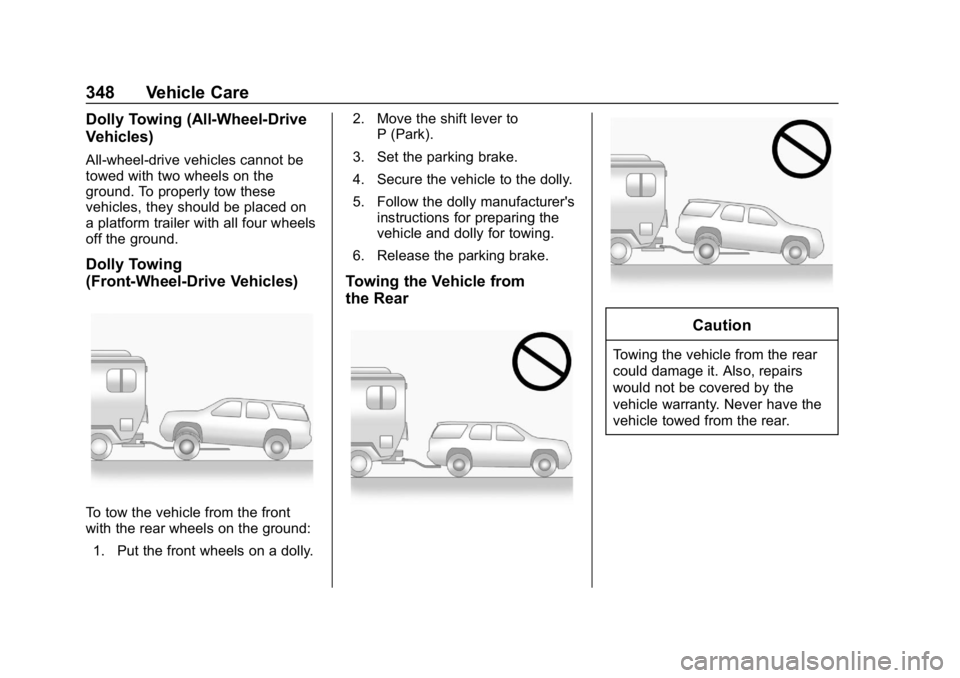 CHEVROLET EQUINOX 2020 Owners Manual Chevrolet Equinox Owner Manual (GMNA-Localizing-U.S./Canada/Mexico-
13555863) - 2020 - CRC - 8/2/19
348 Vehicle Care
Dolly Towing (All-Wheel-Drive
Vehicles)
All-wheel-drive vehicles cannot be
towed wi CHEVROLET EQUINOX 2020 Owners Manual Chevrolet Equinox Owner Manual (GMNA-Localizing-U.S./Canada/Mexico-
13555863) - 2020 - CRC - 8/2/19
348 Vehicle Care
Dolly Towing (All-Wheel-Drive
Vehicles)
All-wheel-drive vehicles cannot be
towed wi