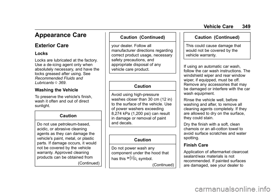 CHEVROLET EQUINOX 2020  Owners Manual Chevrolet Equinox Owner Manual (GMNA-Localizing-U.S./Canada/Mexico-
13555863) - 2020 - CRC - 8/2/19
Vehicle Care 349
Appearance Care
Exterior Care
Locks
Locks are lubricated at the factory.
Use a de-i