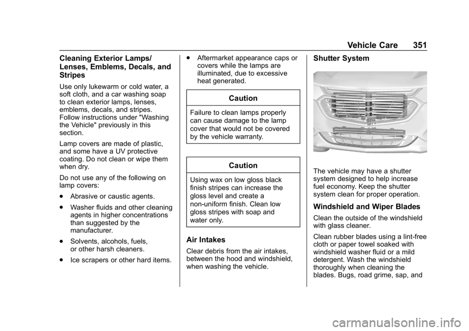 CHEVROLET EQUINOX 2020  Owners Manual Chevrolet Equinox Owner Manual (GMNA-Localizing-U.S./Canada/Mexico-
13555863) - 2020 - CRC - 8/2/19
Vehicle Care 351
Cleaning Exterior Lamps/
Lenses, Emblems, Decals, and
Stripes
Use only lukewarm or 