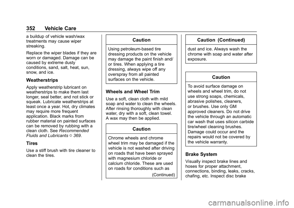 CHEVROLET EQUINOX 2020  Owners Manual Chevrolet Equinox Owner Manual (GMNA-Localizing-U.S./Canada/Mexico-
13555863) - 2020 - CRC - 8/2/19
352 Vehicle Care
a buildup of vehicle wash/wax
treatments may cause wiper
streaking.
Replace the wip