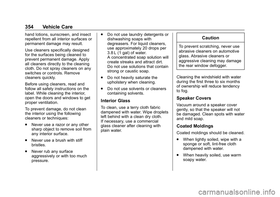 CHEVROLET EQUINOX 2020  Owners Manual Chevrolet Equinox Owner Manual (GMNA-Localizing-U.S./Canada/Mexico-
13555863) - 2020 - CRC - 8/2/19
354 Vehicle Care
hand lotions, sunscreen, and insect
repellent from all interior surfaces or
permane