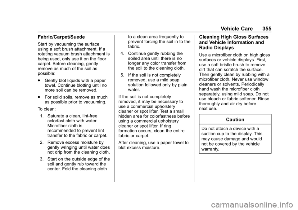 CHEVROLET EQUINOX 2020  Owners Manual Chevrolet Equinox Owner Manual (GMNA-Localizing-U.S./Canada/Mexico-
13555863) - 2020 - CRC - 8/2/19
Vehicle Care 355
Fabric/Carpet/Suede
Start by vacuuming the surface
using a soft brush attachment. I