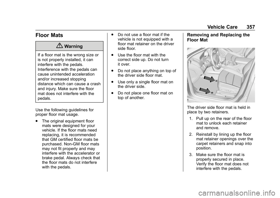 CHEVROLET EQUINOX 2020  Owners Manual Chevrolet Equinox Owner Manual (GMNA-Localizing-U.S./Canada/Mexico-
13555863) - 2020 - CRC - 8/2/19
Vehicle Care 357
Floor Mats
{Warning
If a floor mat is the wrong size or
is not properly installed, 