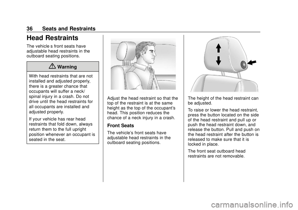 CHEVROLET EQUINOX 2020 Owners Guide Chevrolet Equinox Owner Manual (GMNA-Localizing-U.S./Canada/Mexico-
13555863) - 2020 - CRC - 8/2/19
36 Seats and Restraints
Head Restraints
The vehicle’s front seats have
adjustable head restraints CHEVROLET EQUINOX 2020 Owners Guide Chevrolet Equinox Owner Manual (GMNA-Localizing-U.S./Canada/Mexico-
13555863) - 2020 - CRC - 8/2/19
36 Seats and Restraints
Head Restraints
The vehicle’s front seats have
adjustable head restraints