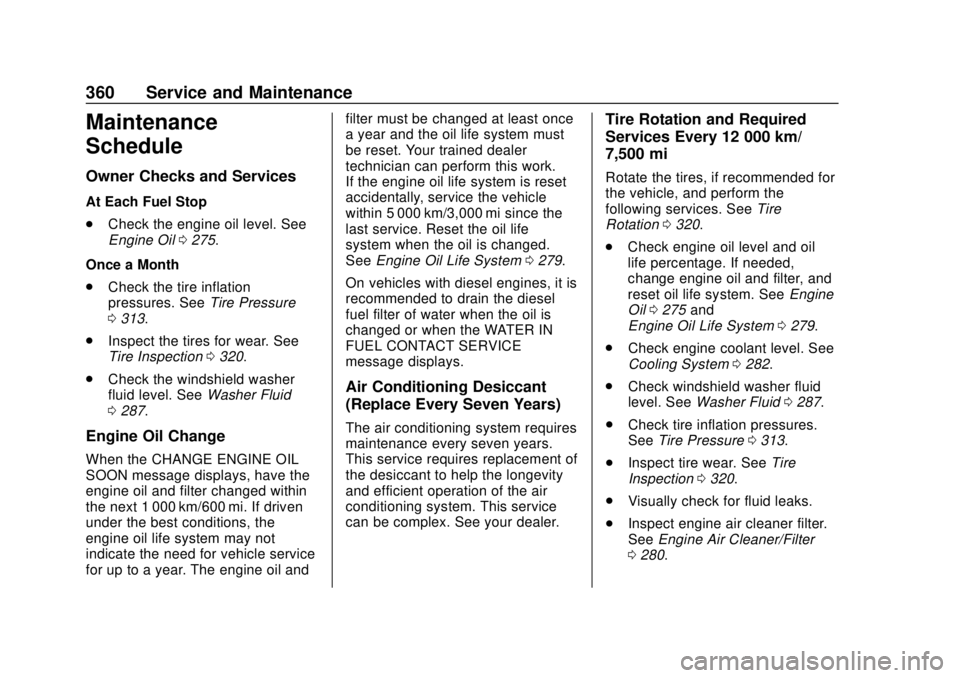 CHEVROLET EQUINOX 2020  Owners Manual Chevrolet Equinox Owner Manual (GMNA-Localizing-U.S./Canada/Mexico-
13555863) - 2020 - CRC - 8/2/19
360 Service and Maintenance
Maintenance
Schedule
Owner Checks and Services
At Each Fuel Stop
.Check 