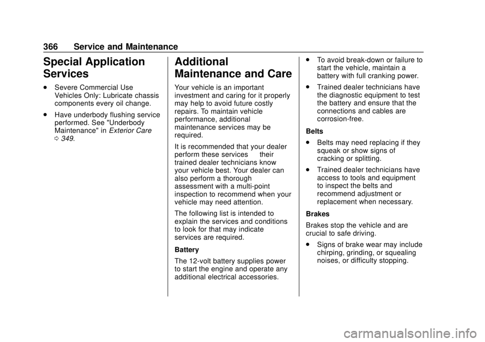 CHEVROLET EQUINOX 2020 Owners Manual Chevrolet Equinox Owner Manual (GMNA-Localizing-U.S./Canada/Mexico-
13555863) - 2020 - CRC - 8/2/19
366 Service and Maintenance
Special Application
Services
.Severe Commercial Use
Vehicles Only: Lubri CHEVROLET EQUINOX 2020 Owners Manual Chevrolet Equinox Owner Manual (GMNA-Localizing-U.S./Canada/Mexico-
13555863) - 2020 - CRC - 8/2/19
366 Service and Maintenance
Special Application
Services
.Severe Commercial Use
Vehicles Only: Lubri