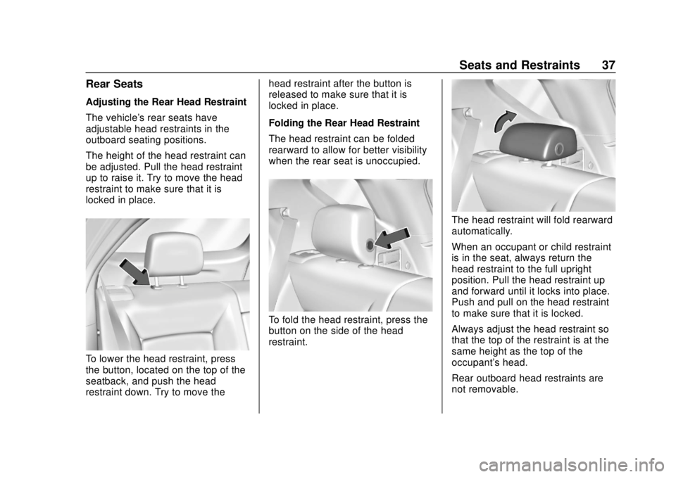 CHEVROLET EQUINOX 2020 Owners Guide Chevrolet Equinox Owner Manual (GMNA-Localizing-U.S./Canada/Mexico-
13555863) - 2020 - CRC - 8/2/19
Seats and Restraints 37
Rear Seats
Adjusting the Rear Head Restraint
The vehicle's rear seats ha