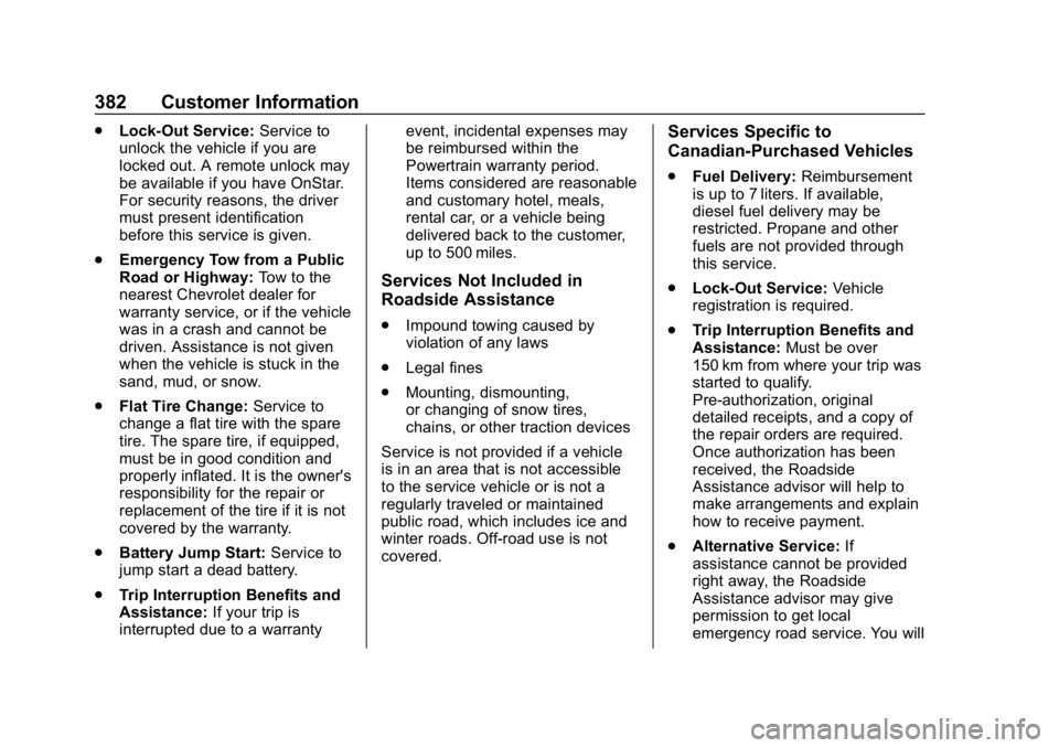 CHEVROLET EQUINOX 2020 Owners Manual Chevrolet Equinox Owner Manual (GMNA-Localizing-U.S./Canada/Mexico-
13555863) - 2020 - CRC - 8/2/19
382 Customer Information
.Lock-Out Service: Service to
unlock the vehicle if you are
locked out. A r CHEVROLET EQUINOX 2020 Owners Manual Chevrolet Equinox Owner Manual (GMNA-Localizing-U.S./Canada/Mexico-
13555863) - 2020 - CRC - 8/2/19
382 Customer Information
.Lock-Out Service: Service to
unlock the vehicle if you are
locked out. A r