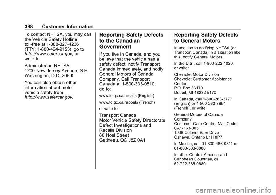 CHEVROLET EQUINOX 2020 Owners Manual Chevrolet Equinox Owner Manual (GMNA-Localizing-U.S./Canada/Mexico-
13555863) - 2020 - CRC - 8/2/19
388 Customer Information
To contact NHTSA, you may call
the Vehicle Safety Hotline
toll-free at 1-88 CHEVROLET EQUINOX 2020 Owners Manual Chevrolet Equinox Owner Manual (GMNA-Localizing-U.S./Canada/Mexico-
13555863) - 2020 - CRC - 8/2/19
388 Customer Information
To contact NHTSA, you may call
the Vehicle Safety Hotline
toll-free at 1-88