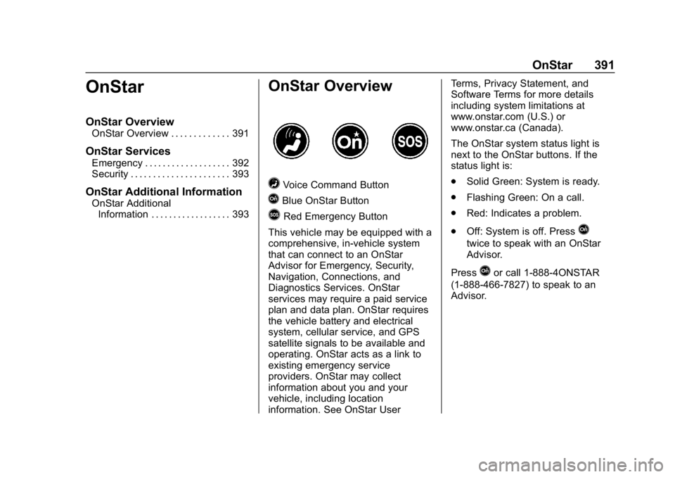 CHEVROLET EQUINOX 2020 Owners Manual Chevrolet Equinox Owner Manual (GMNA-Localizing-U.S./Canada/Mexico-
13555863) - 2020 - CRC - 8/2/19
OnStar 391
OnStar
OnStar Overview
OnStar Overview . . . . . . . . . . . . . 391
OnStar Services
Emer CHEVROLET EQUINOX 2020 Owners Manual Chevrolet Equinox Owner Manual (GMNA-Localizing-U.S./Canada/Mexico-
13555863) - 2020 - CRC - 8/2/19
OnStar 391
OnStar
OnStar Overview
OnStar Overview . . . . . . . . . . . . . 391
OnStar Services
Emer