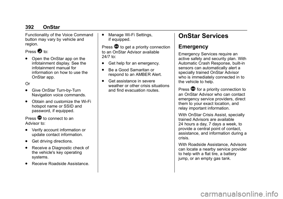 CHEVROLET EQUINOX 2020 Owners Manual Chevrolet Equinox Owner Manual (GMNA-Localizing-U.S./Canada/Mexico-
13555863) - 2020 - CRC - 8/2/19
392 OnStar
Functionality of the Voice Command
button may vary by vehicle and
region.
Press
=to:
. Op CHEVROLET EQUINOX 2020 Owners Manual Chevrolet Equinox Owner Manual (GMNA-Localizing-U.S./Canada/Mexico-
13555863) - 2020 - CRC - 8/2/19
392 OnStar
Functionality of the Voice Command
button may vary by vehicle and
region.
Press
=to:
. Op