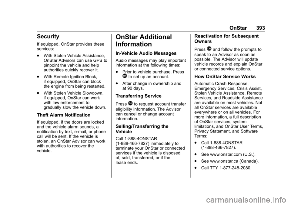 CHEVROLET EQUINOX 2020  Owners Manual Chevrolet Equinox Owner Manual (GMNA-Localizing-U.S./Canada/Mexico-
13555863) - 2020 - CRC - 8/2/19
OnStar 393
Security
If equipped, OnStar provides these
services:
.With Stolen Vehicle Assistance,
On