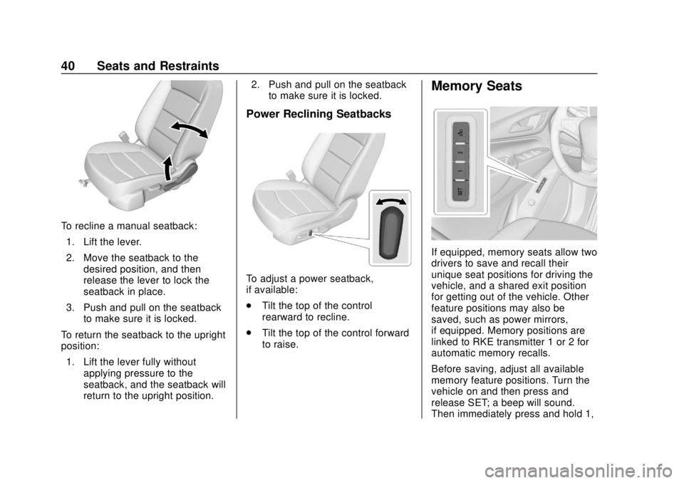 CHEVROLET EQUINOX 2020 Service Manual Chevrolet Equinox Owner Manual (GMNA-Localizing-U.S./Canada/Mexico-
13555863) - 2020 - CRC - 8/2/19
40 Seats and Restraints
To recline a manual seatback:1. Lift the lever.
2. Move the seatback to the CHEVROLET EQUINOX 2020 Service Manual Chevrolet Equinox Owner Manual (GMNA-Localizing-U.S./Canada/Mexico-
13555863) - 2020 - CRC - 8/2/19
40 Seats and Restraints
To recline a manual seatback:1. Lift the lever.
2. Move the seatback to the