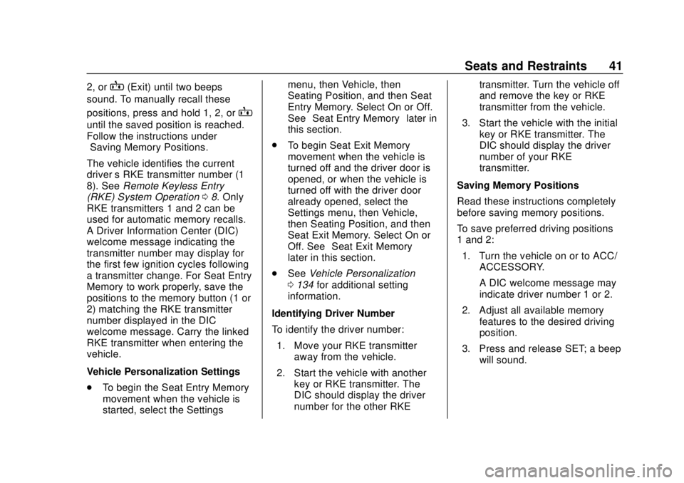 CHEVROLET EQUINOX 2020 Service Manual Chevrolet Equinox Owner Manual (GMNA-Localizing-U.S./Canada/Mexico-
13555863) - 2020 - CRC - 8/2/19
Seats and Restraints 41
2, orB(Exit) until two beeps
sound. To manually recall these
positions, pres