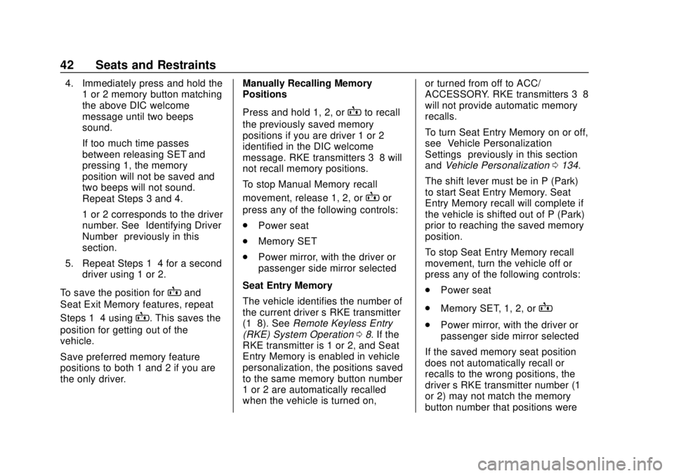 CHEVROLET EQUINOX 2020 Service Manual Chevrolet Equinox Owner Manual (GMNA-Localizing-U.S./Canada/Mexico-
13555863) - 2020 - CRC - 8/2/19
42 Seats and Restraints
4. Immediately press and hold the1 or 2 memory button matching
the above DIC CHEVROLET EQUINOX 2020 Service Manual Chevrolet Equinox Owner Manual (GMNA-Localizing-U.S./Canada/Mexico-
13555863) - 2020 - CRC - 8/2/19
42 Seats and Restraints
4. Immediately press and hold the1 or 2 memory button matching
the above DIC