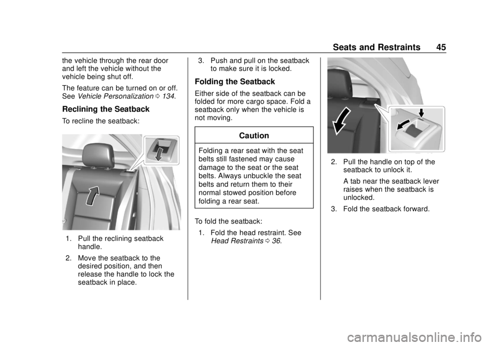 CHEVROLET EQUINOX 2020 Service Manual Chevrolet Equinox Owner Manual (GMNA-Localizing-U.S./Canada/Mexico-
13555863) - 2020 - CRC - 8/2/19
Seats and Restraints 45
the vehicle through the rear door
and left the vehicle without the
vehicle b
