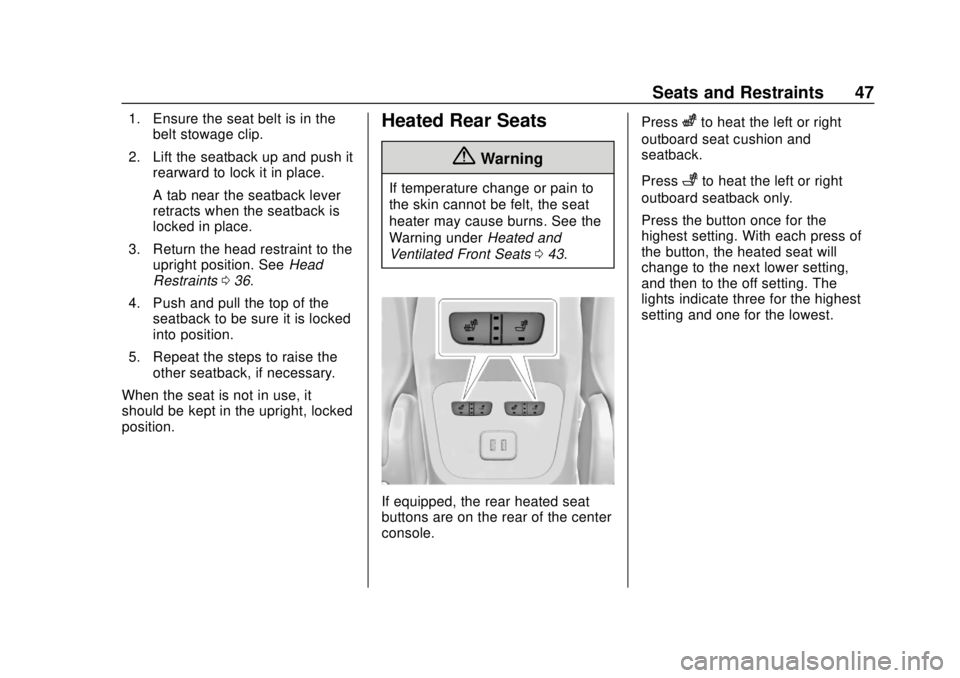 CHEVROLET EQUINOX 2020 Service Manual Chevrolet Equinox Owner Manual (GMNA-Localizing-U.S./Canada/Mexico-
13555863) - 2020 - CRC - 8/2/19
Seats and Restraints 47
1. Ensure the seat belt is in thebelt stowage clip.
2. Lift the seatback up 