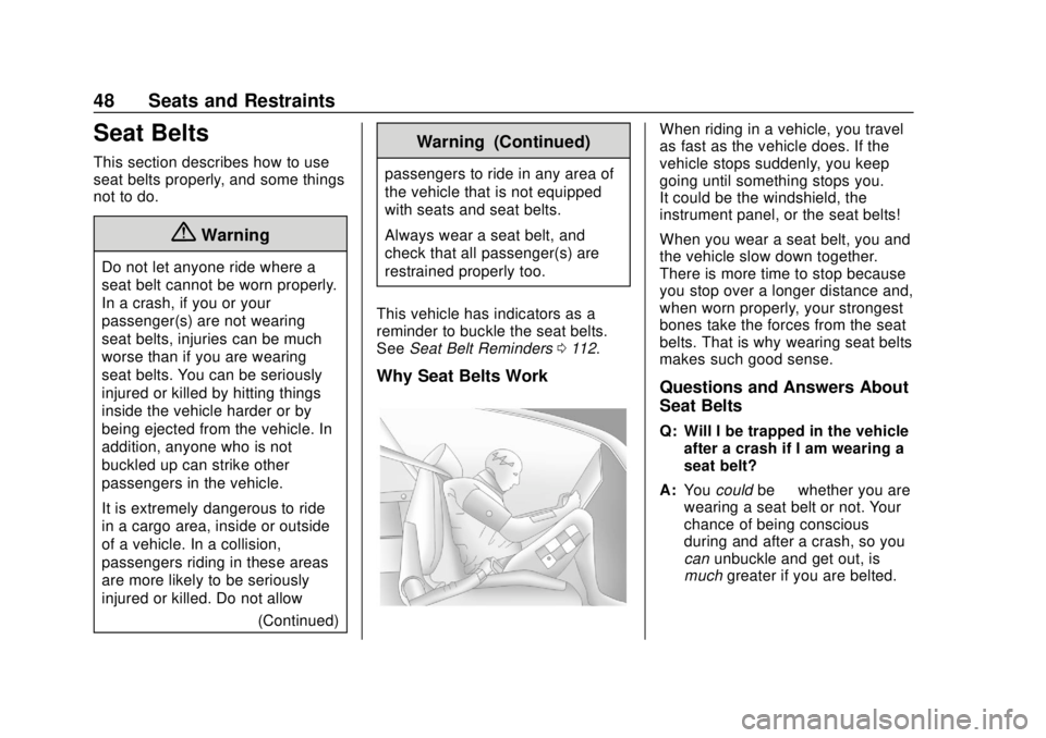 CHEVROLET EQUINOX 2020 Service Manual Chevrolet Equinox Owner Manual (GMNA-Localizing-U.S./Canada/Mexico-
13555863) - 2020 - CRC - 8/2/19
48 Seats and Restraints
Seat Belts
This section describes how to use
seat belts properly, and some t