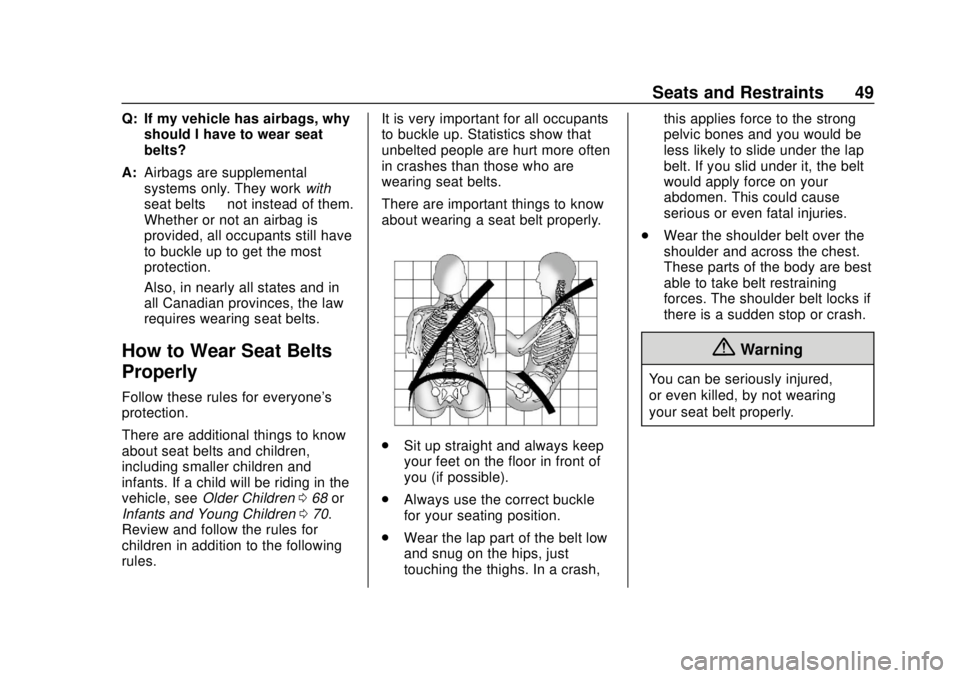 CHEVROLET EQUINOX 2020  Owners Manual Chevrolet Equinox Owner Manual (GMNA-Localizing-U.S./Canada/Mexico-
13555863) - 2020 - CRC - 8/2/19
Seats and Restraints 49
Q: If my vehicle has airbags, whyshould I have to wear seat
belts?
A: Airbag