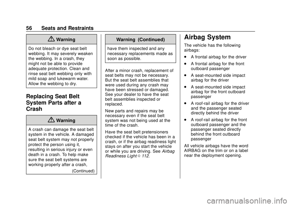 CHEVROLET EQUINOX 2020  Owners Manual Chevrolet Equinox Owner Manual (GMNA-Localizing-U.S./Canada/Mexico-
13555863) - 2020 - CRC - 8/2/19
56 Seats and Restraints
{Warning
Do not bleach or dye seat belt
webbing. It may severely weaken
the 