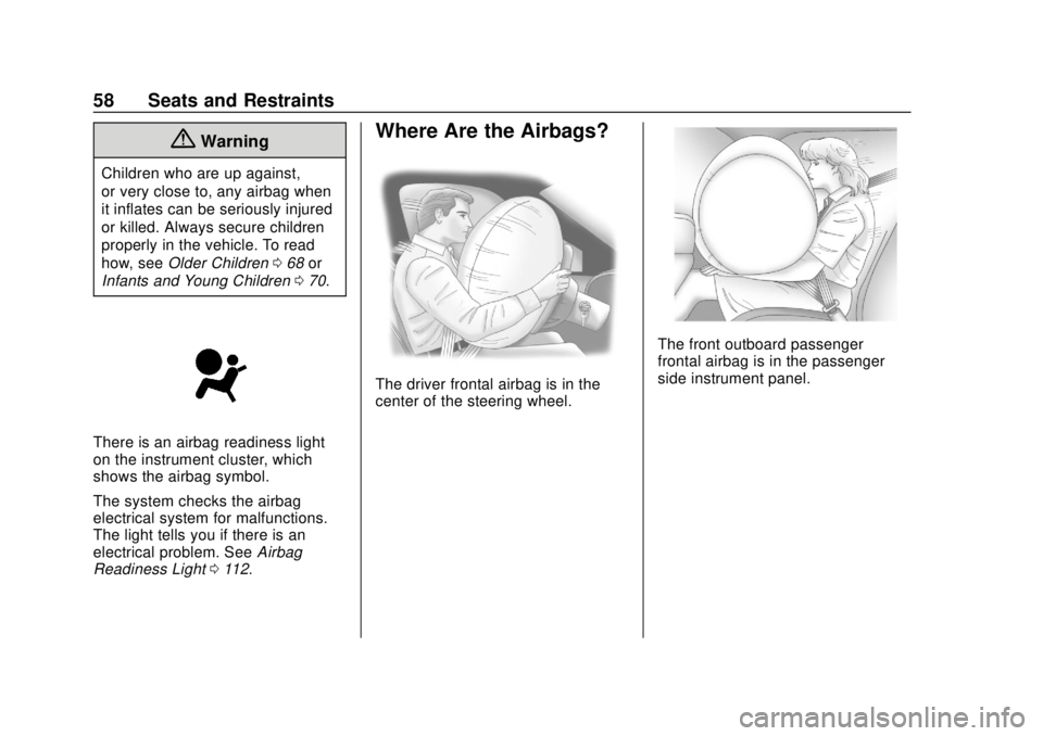 CHEVROLET EQUINOX 2020  Owners Manual Chevrolet Equinox Owner Manual (GMNA-Localizing-U.S./Canada/Mexico-
13555863) - 2020 - CRC - 8/2/19
58 Seats and Restraints
{Warning
Children who are up against,
or very close to, any airbag when
it i