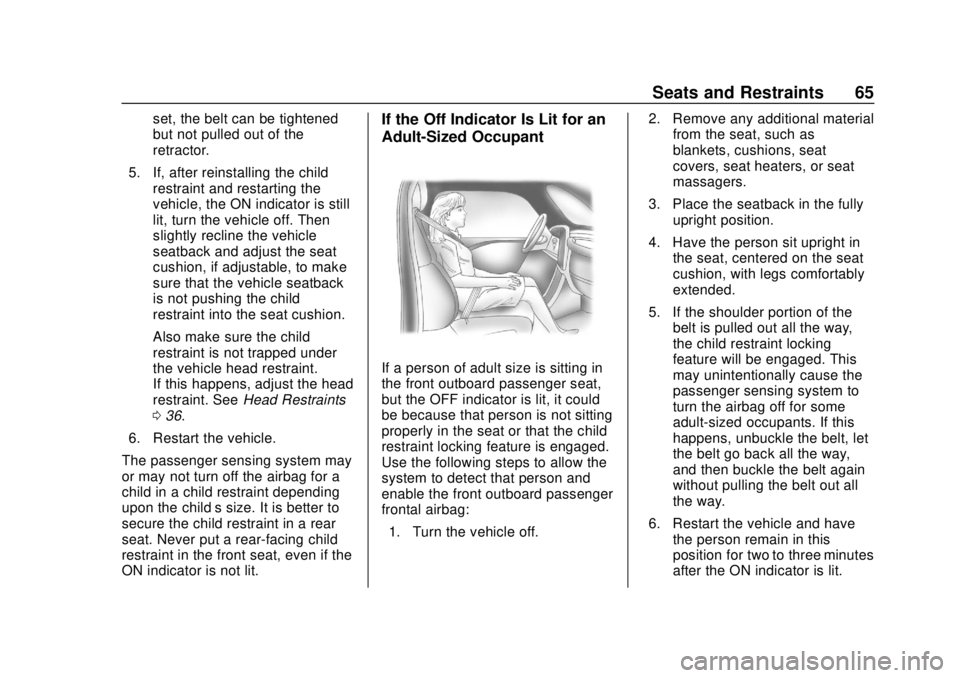 CHEVROLET EQUINOX 2020  Owners Manual Chevrolet Equinox Owner Manual (GMNA-Localizing-U.S./Canada/Mexico-
13555863) - 2020 - CRC - 8/2/19
Seats and Restraints 65
set, the belt can be tightened
but not pulled out of the
retractor.
5. If, a