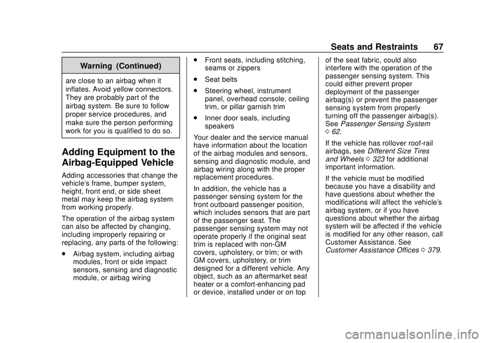 CHEVROLET EQUINOX 2020 User Guide Chevrolet Equinox Owner Manual (GMNA-Localizing-U.S./Canada/Mexico-
13555863) - 2020 - CRC - 8/2/19
Seats and Restraints 67
Warning (Continued)
are close to an airbag when it
inflates. Avoid yellow co