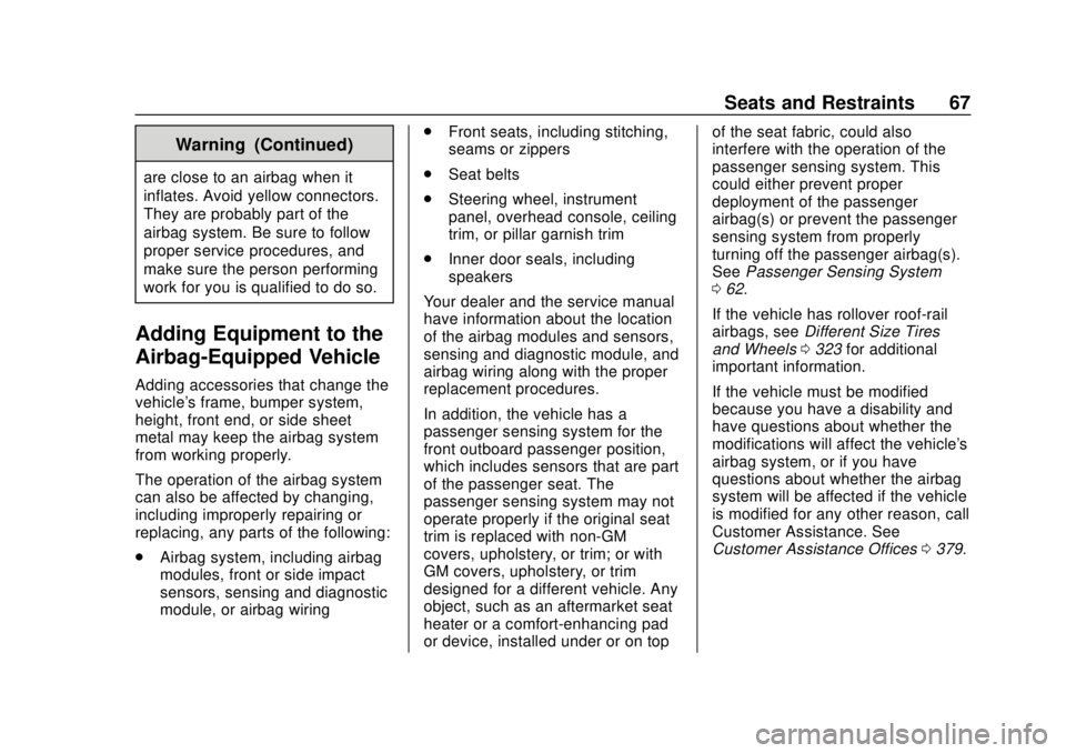 CHEVROLET EQUINOX 2020 Repair Manual Chevrolet Equinox Owner Manual (GMNA-Localizing-U.S./Canada/Mexico-
13555863) - 2020 - CRC - 8/2/19
Seats and Restraints 67
Warning (Continued)
are close to an airbag when it
inflates. Avoid yellow co CHEVROLET EQUINOX 2020 Repair Manual Chevrolet Equinox Owner Manual (GMNA-Localizing-U.S./Canada/Mexico-
13555863) - 2020 - CRC - 8/2/19
Seats and Restraints 67
Warning (Continued)
are close to an airbag when it
inflates. Avoid yellow co